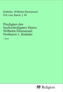 Predigten des hochwürdigsten Herrn Wilhelm Emmanuel Freiherrn v. Ketteler