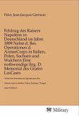 Feldzug des Kaisers Napoleon in Deutschland im Jahre 1809 Nebst d. Bes. Operationen d. ArmeeCorps in Italien, Polen, Sachsen und Walchern Eine nothwendige Erg. D. Memorial des Grafen LasCases