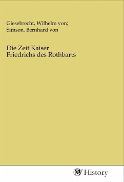 Die Zeit Kaiser Friedrichs des Rothbarts