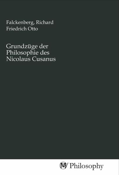 Grundzüge der Philosophie des Nicolaus Cusanus Grundzüge der Philosophie des Nicolaus Cusanus