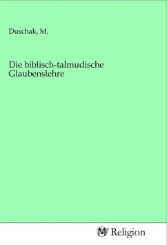 Die biblisch-talmudische Glaubenslehre