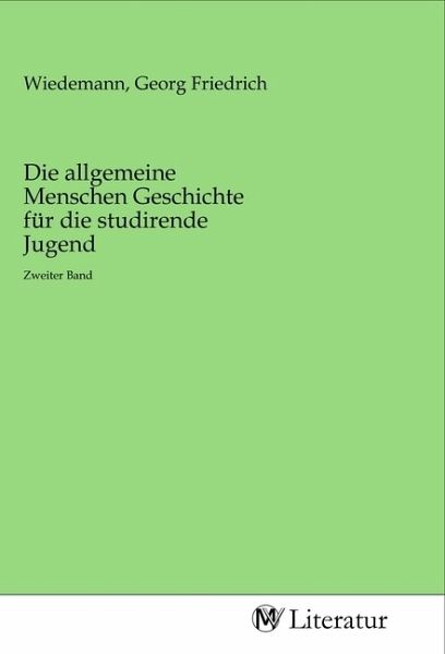 Die allgemeine Menschen Geschichte für die studirende Jugend