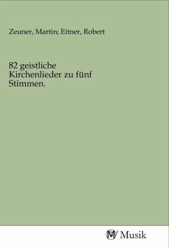 82 geistliche Kirchenlieder zu fünf Stimmen.