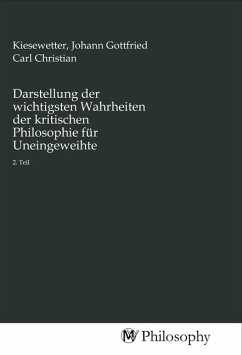 Darstellung der wichtigsten Wahrheiten der kritischen Philosophie für Uneingeweihte