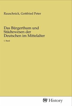 Das Bürgerthum und Städtewesen der Deutschen im Mittelalter