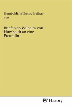 Briefe von Wilhelm von Humboldt an eine Freundin