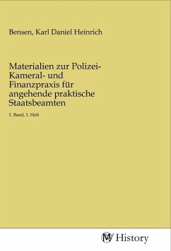 Materialien zur Polizei- Kameral- und Finanzpraxis für angehende praktische Staatsbeamten