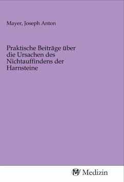 Praktische Beiträge über die Ursachen des Nichtauffindens der Harnsteine