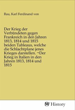 Der Krieg der Verbündeten gegen Frankreich in den Jahren 1813, 1814 und 1815 beiden Tableaus, welche die Schlachtplane jenes Krieges darstellen. Der Krieg in Italien in den Jahren 1813, 1814 und 1815