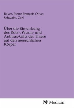 Über die Einwirkung des Rotz-, Wurm- und Anthrax-Gifts der Thiere auf den menschlichen Körper