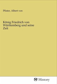 König Friedrich von Württemberg und seine Zeit