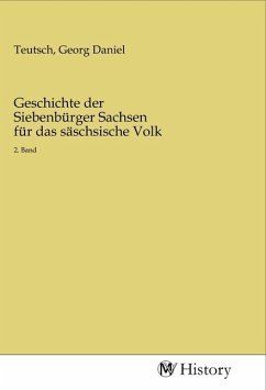 Geschichte der Siebenbürger Sachsen für das säschsische Volk