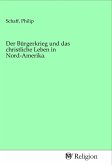 Der Bürgerkrieg und das christliche Leben in Nord-Amerika.