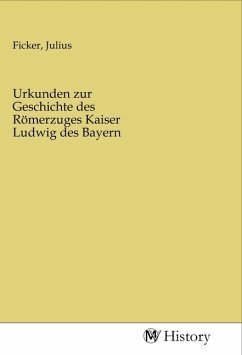 Urkunden zur Geschichte des Römerzuges Kaiser Ludwig des Bayern