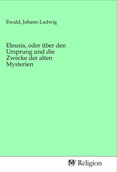 Eleusis, oder über den Ursprung und die Zwecke der alten Mysterien