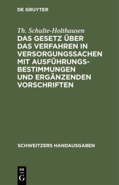 Das Gesetz über das Verfahren in Versorgungssachen mit Ausführungsbestimmungen und ergänzenden Vorschriften - Schulte-Holthausen, Th.