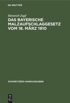 Das Bayerische Malzaufschlaggesetz vom 18. März 1910 - Zapf, Heinrich