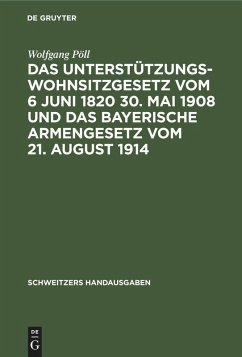 Cover Das Unterstützungswohnsitzgesetz vom 6 Juni 1820 30. Mai 1908 und das bayerische Armengesetz vom 21. August 1914