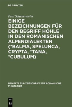 Einige Bezeichnungen für den Begriff Höhle in den romanischen Alpendialekten (*Balma, Spelunca, Crypta, *Tana, *Cubulum) - Scheuermeier, Paul