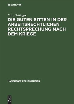 Die guten Sitten in der arbeitsrechtlichen Rechtsprechung nach dem Kriege - Oettinger, Fritz