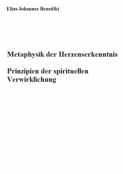 Metaphysik der Herzenserkenntnis - Benedikt, Elias Johannes