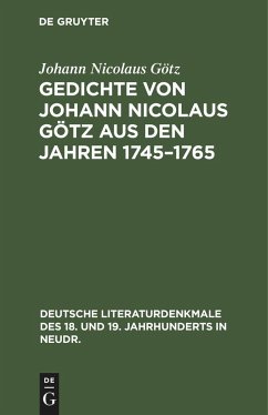 Gedichte von Johann Nicolaus Götz aus den Jahren 1745¿1765 - Götz, Johann Nicolaus