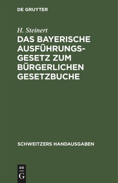 Das Bayerische Ausführungsgesetz zum Bürgerlichen Gesetzbuche - Steinert, H.