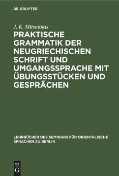 Praktische Grammatik der neugriechischen Schrift und Umgangssprache mit Übungsstücken und Gesprächen - Mitsotakis, J. K.