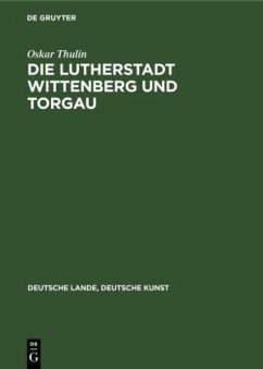 Die Lutherstadt Wittenberg und Torgau - Thulin, Oskar