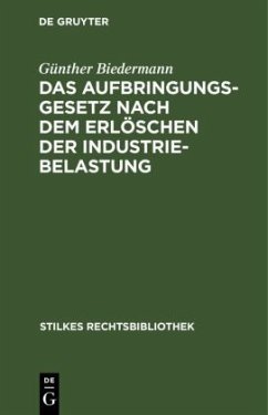 Das Aufbringungsgesetz nach dem Erlöschen der Industriebelastung - Biedermann, Günther