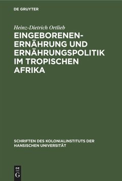Eingeborenenernährung und Ernährungspolitik im tropischen Afrika - Ortlieb, Heinz-Dietrich