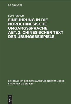 Einführung in die Nordchinesische Umgangssprache, Abt. 2. Chinesischer Text der Übungsbeispiele - Arendt, Carl