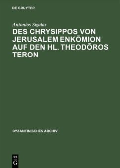 Des Chrysippos von Jerusalem Enk¿mion auf den hl. Theod¿ros Teron - Sigalas, Antonios