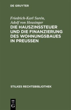 Die Hauszinssteuer und die Finanzierung des Wohnungsbaues in Preußen - Surén, Friedrich-Karl;Heusinger, Adolf von