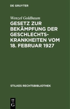 Gesetz zur Bekämpfung der Geschlechtskrankheiten vom 18. Februar 1927 - Goldbaum, Wenzel