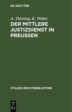 Der mittlere Justizdienst in Preußen - Thiesing, A.;Weber, K.