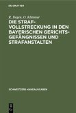 Die Strafvollstreckung in den bayerischen Gerichtsgefängnissen und Strafanstalten