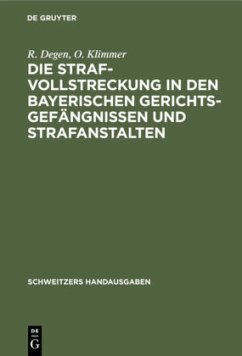 Die Strafvollstreckung in den bayerischen Gerichtsgefängnissen und Strafanstalten - Degen, R.;Klimmer, O.