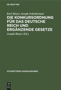 Die Konkursordnung für das Deutsche Reich und ergänzende Gesetze - Meyer, Karl;Schiedermair, Joseph