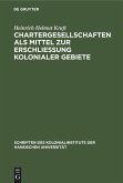 Chartergesellschaften als Mittel zur Erschließung kolonialer Gebiete Chartergesellschaften als Mittel zur Erschließung kolonialer Gebiete