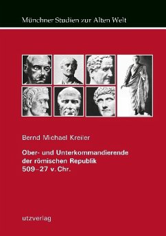 Ober- und Unterkommandierende der römischen Republik 509-27 v. Chr. - Kreiler, Bernd Michael