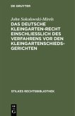 Das Deutsche Kleingartenrecht einschließlich des Verfahrens vor den Kleingartenschiedsgerichten