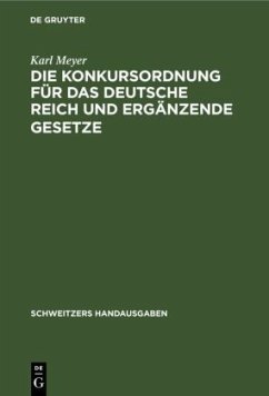 Die Konkursordnung für das Deutsche Reich und ergänzende Gesetze - Meyer, Karl