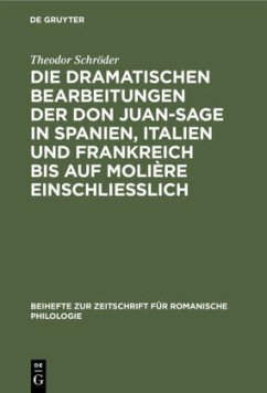 Die dramatischen Bearbeitungen der Don Juan-Sage in Spanien, Italien und Frankreich bis auf Molière einschliesslich - Schröder, Theodor