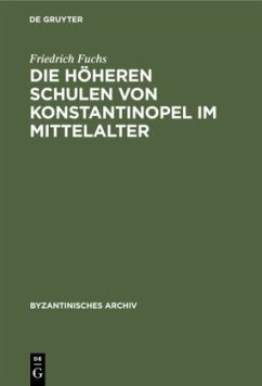 Die höheren Schulen von Konstantinopel im Mittelalter - Fuchs, Friedrich