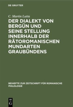 Der Dialekt von Bergün und seine Stellung innerhalb der rätoromanischen Mundarten Graubündens - Lutta, C. Martin