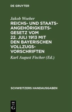 Reichs- und Staatsangehörigkeitsgesetz vom 22. Juli 1913 mit den bayerischen Vollzugsvorschriften - Woeber, Jakob