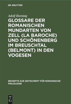 Glossare der romanischen Mundarten von Zell (La Baroche) und Schönenberg im Breuschtal (Belmont) in den Vogesen - Horning, Adolf