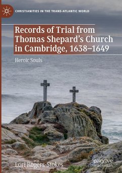 Records of Trial from Thomas Shepard¿s Church in Cambridge, 1638¿1649 - Rogers-Stokes, Lori