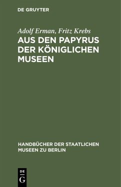 Aus den Papyrus der Königlichen Museen - Erman, Adolf;Krebs, Fritz